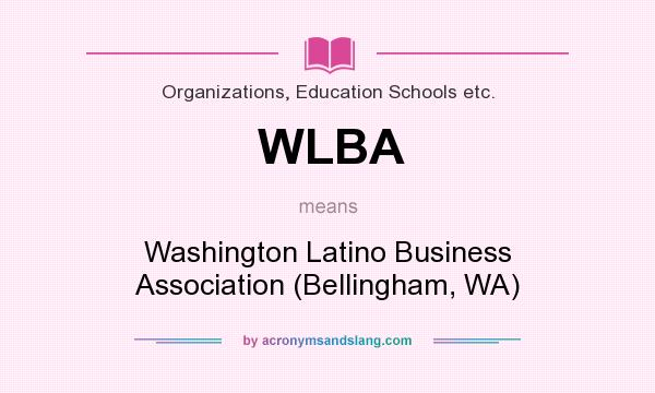 What does WLBA mean? It stands for Washington Latino Business Association (Bellingham, WA)