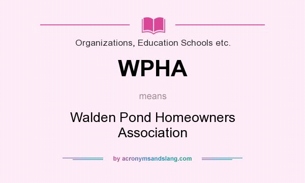 What does WPHA mean? It stands for Walden Pond Homeowners Association