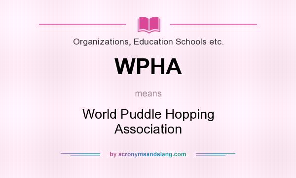 What does WPHA mean? It stands for World Puddle Hopping Association