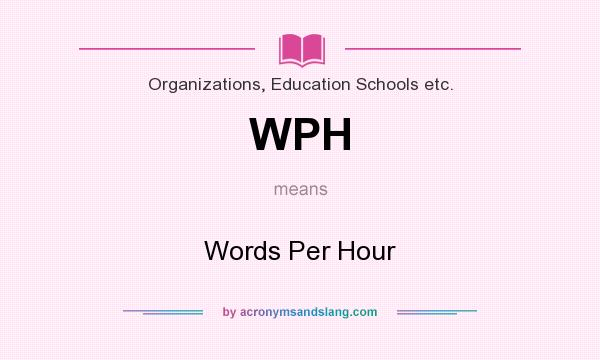 What does WPH mean? It stands for Words Per Hour