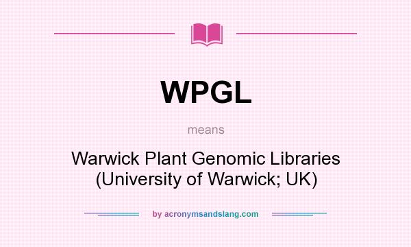 What does WPGL mean? It stands for Warwick Plant Genomic Libraries (University of Warwick; UK)