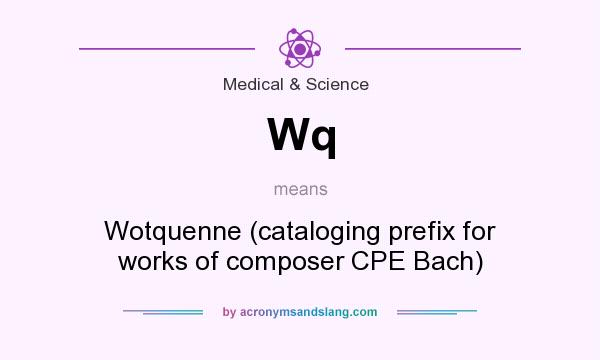 What does Wq mean? It stands for Wotquenne (cataloging prefix for works of composer CPE Bach)