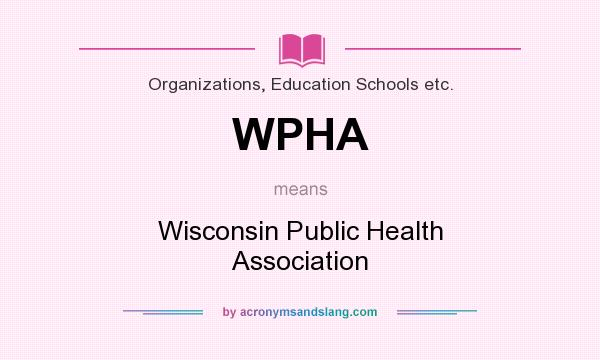 What does WPHA mean? It stands for Wisconsin Public Health Association