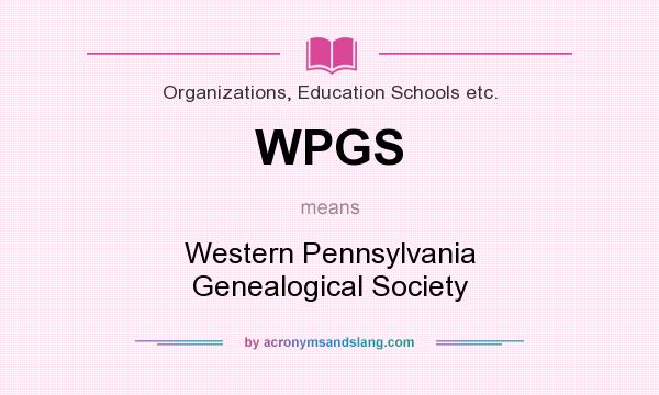 What does WPGS mean? It stands for Western Pennsylvania Genealogical Society