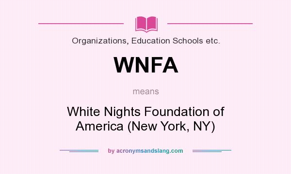 What does WNFA mean? It stands for White Nights Foundation of America (New York, NY)
