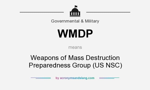 What does WMDP mean? It stands for Weapons of Mass Destruction Preparedness Group (US NSC)
