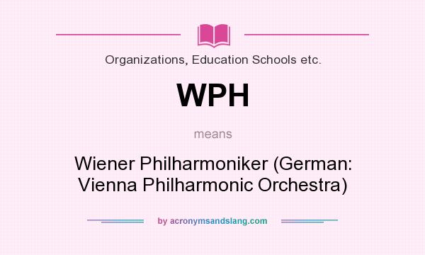 What does WPH mean? It stands for Wiener Philharmoniker (German: Vienna Philharmonic Orchestra)