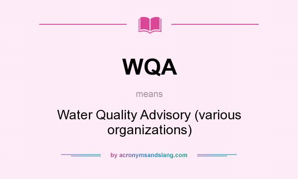 What does WQA mean? It stands for Water Quality Advisory (various organizations)