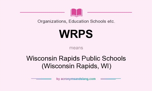 What does WRPS mean? It stands for Wisconsin Rapids Public Schools (Wisconsin Rapids, WI)