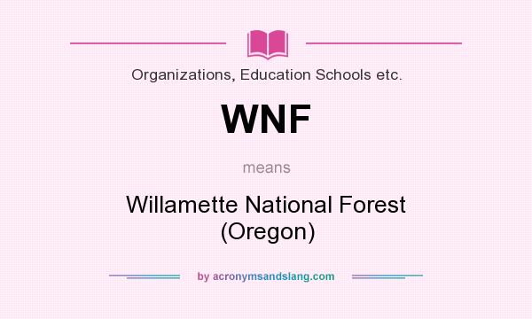 What does WNF mean? It stands for Willamette National Forest (Oregon)
