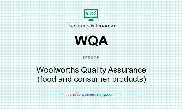 What does WQA mean? It stands for Woolworths Quality Assurance (food and consumer products)