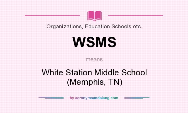 What does WSMS mean? It stands for White Station Middle School (Memphis, TN)