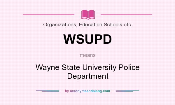 What does WSUPD mean? It stands for Wayne State University Police Department