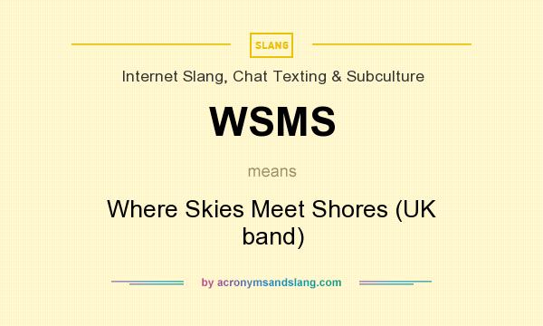What does WSMS mean? It stands for Where Skies Meet Shores (UK band)