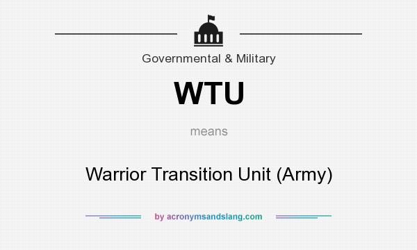 What does WTU mean? It stands for Warrior Transition Unit (Army)