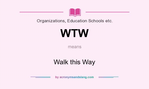What does WTW mean? It stands for Walk this Way