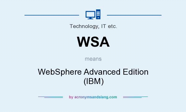 What does WSA mean? It stands for WebSphere Advanced Edition (IBM)