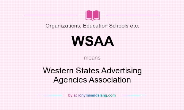 What does WSAA mean? It stands for Western States Advertising Agencies Association