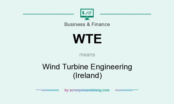 What does WTE mean? It stands for Wind Turbine Engineering (Ireland)