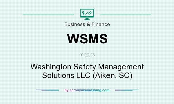 What does WSMS mean? It stands for Washington Safety Management Solutions LLC (Aiken, SC)
