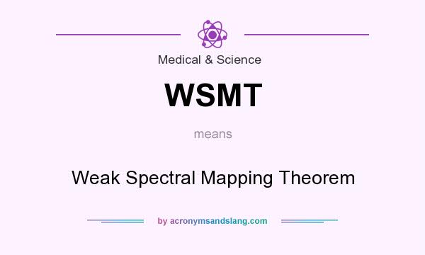 What does WSMT mean? It stands for Weak Spectral Mapping Theorem