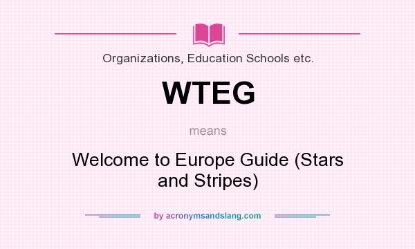 What does WTEG mean? It stands for Welcome to Europe Guide (Stars and Stripes)