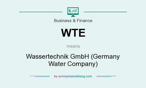 What does WTE mean? It stands for Wassertechnik GmbH (Germany Water Company)