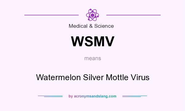 What does WSMV mean? It stands for Watermelon Silver Mottle Virus