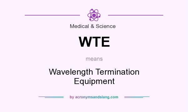 What does WTE mean? It stands for Wavelength Termination Equipment