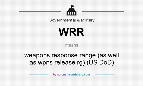 What does WRR mean? It stands for weapons response range (as well as wpns release rg) (US DoD)