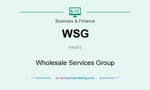 What does WSG mean? It stands for Wholesale Services Group