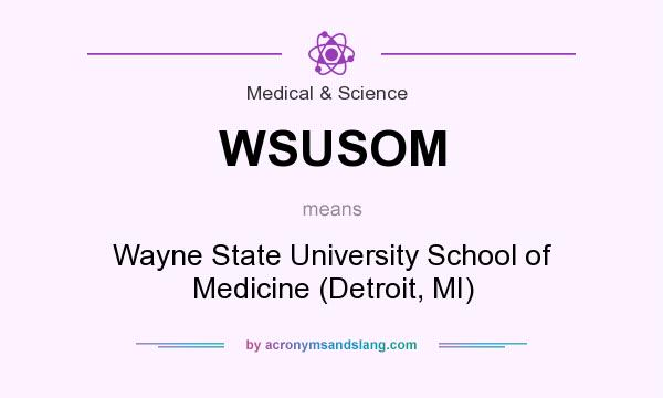 What does WSUSOM mean? It stands for Wayne State University School of Medicine (Detroit, MI)