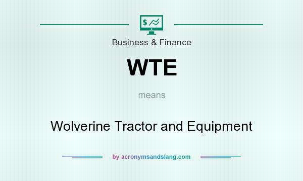What does WTE mean? It stands for Wolverine Tractor and Equipment