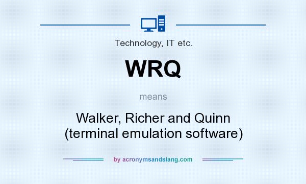 What does WRQ mean? It stands for Walker, Richer and Quinn (terminal emulation software)