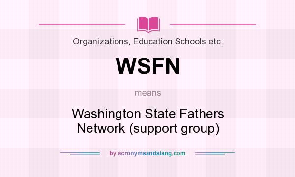 What does WSFN mean? It stands for Washington State Fathers Network (support group)