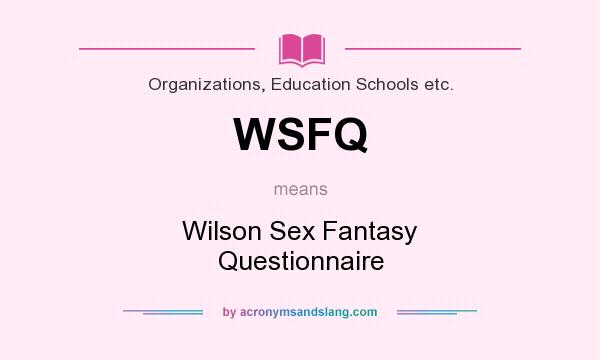 What does WSFQ mean? It stands for Wilson Sex Fantasy Questionnaire