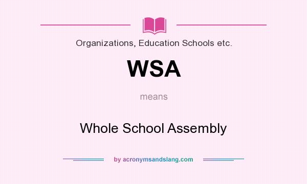 What does WSA mean? It stands for Whole School Assembly