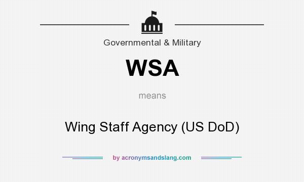 What does WSA mean? It stands for Wing Staff Agency (US DoD)