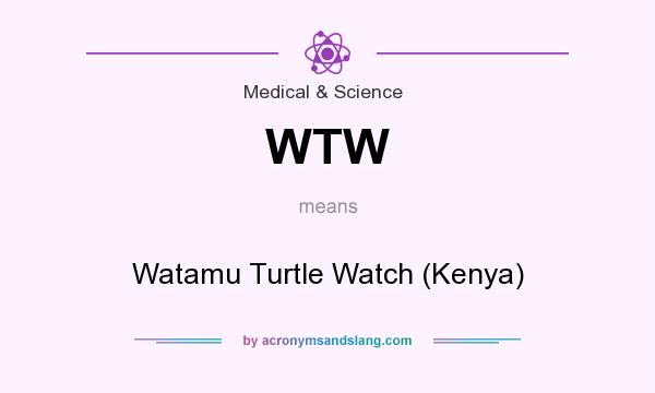 What does WTW mean? It stands for Watamu Turtle Watch (Kenya)