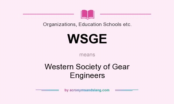 What does WSGE mean? It stands for Western Society of Gear Engineers