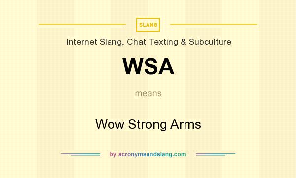What does WSA mean? It stands for Wow Strong Arms