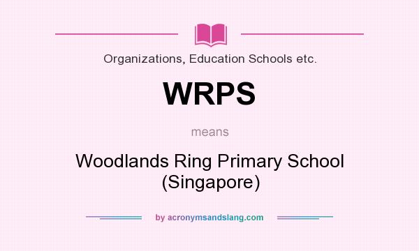What does WRPS mean? It stands for Woodlands Ring Primary School (Singapore)