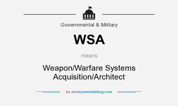 What does WSA mean? It stands for Weapon/Warfare Systems Acquisition/Architect