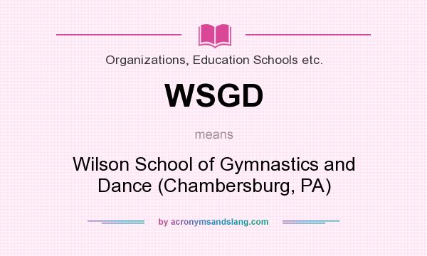 What does WSGD mean? It stands for Wilson School of Gymnastics and Dance (Chambersburg, PA)