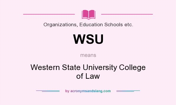 What does WSU mean? It stands for Western State University College of Law