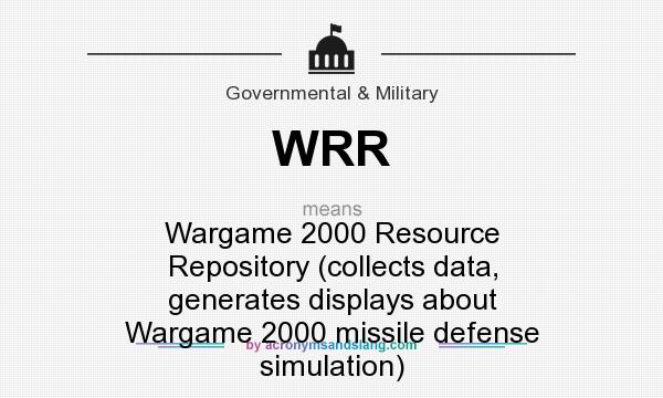 What does WRR mean? It stands for Wargame 2000 Resource Repository (collects data, generates displays about Wargame 2000 missile defense simulation)