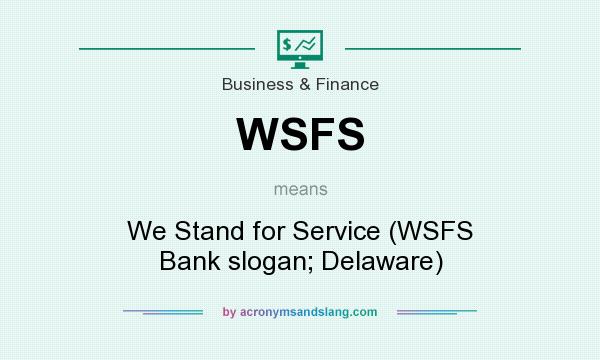 What does WSFS mean? It stands for We Stand for Service (WSFS Bank slogan; Delaware)
