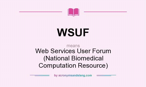 What does WSUF mean? It stands for Web Services User Forum (National Biomedical Computation Resource)