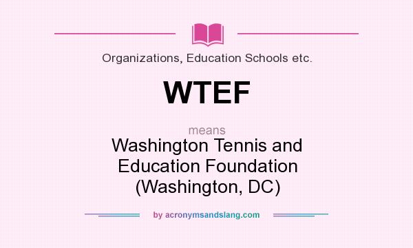 What does WTEF mean? It stands for Washington Tennis and Education Foundation (Washington, DC)