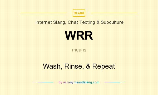 What does WRR mean? It stands for Wash, Rinse, & Repeat